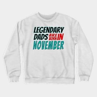 Legendary Dads Are Born In November Crewneck Sweatshirt